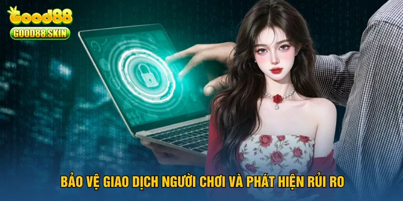 bao-ve-giao-dich-nguoi-choi-va-phat-hien-rui-ro