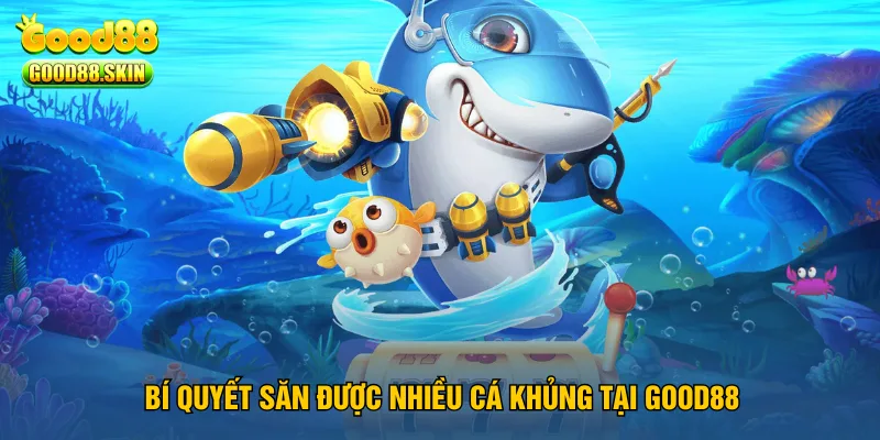 cac-tro-ban-ca-noi-bat-nhieu-nguoi-choi-nhat-tai-good88