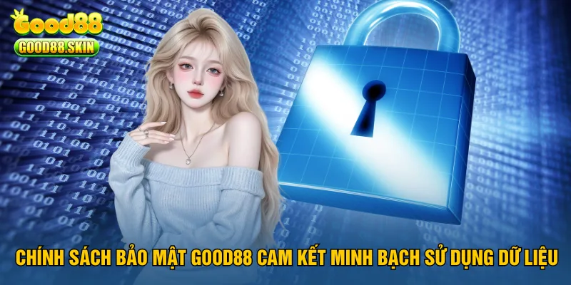 chinh-sach-bao-mat-good88-cam-ket-minh-bach-su-dung-du-lieu