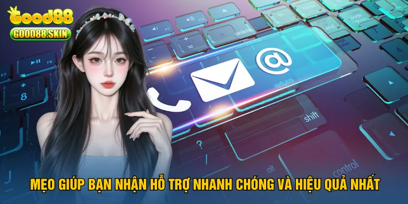 meo-giup-ban-nhan-ho-tro-nhanh-chong-va-hieu-qua-nhat